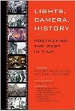Lights, Camera, History: Portraying the Past in Film (The Walter Prescott Webb Memorial Lectures)