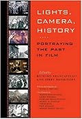 Lights, Camera, History: Portraying the Past in Film (The Walter Prescott Webb Memorial Lectures)