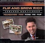 Flip and Grow Rich -- Armando's Step by Step Guide to Real Estate Investment Properties