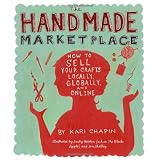 The Handmade Marketplace: How to Sell Your Crafts Locally, Globally, and On-Line