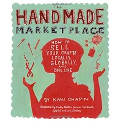 The Handmade Marketplace: How to Sell Your Crafts Locally, Globally, and On-Line