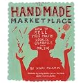 The Handmade Marketplace: How to Sell Your Crafts Locally, Globally, and On-Line