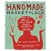 The Handmade Marketplace: How to Sell Your Crafts Locally, Globally, and On-Line