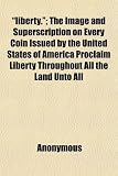 51UIJNthjtL. SL160  liberty.; The Image and Superscription on Every Coin Issued by the United States of America Proclaim Liberty Throughout All the Land Unto All