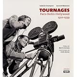 Tournages : Paris-Berlin-Hollywood 1910-1939par Isabelle Champion