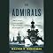 The Admirals: Nimitz, Halsey, Leahy, and King - The Five-Star Admirals Who Won the War at Sea