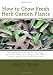 How to Grow Fresh Herb Garden Plants: The Beginner Guide to Growing Herbs in Pots, Planting a Tea Herb Garden and Herb Garden Designs
