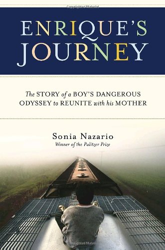 Enrique's Journey: The Story of a Boy's Dangerous Odyssey to Reunite with His Mother
