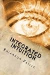 Integrated Intuition: A Comprehensive Guide to Psychic Development