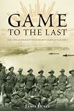 Game to the Last the 11th Australian Infantry Battalion at Gallipoli