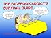 The Facebook Addict's Survival Guide