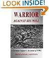 Warrior Against His Will: A German Sapper's Account of World War One