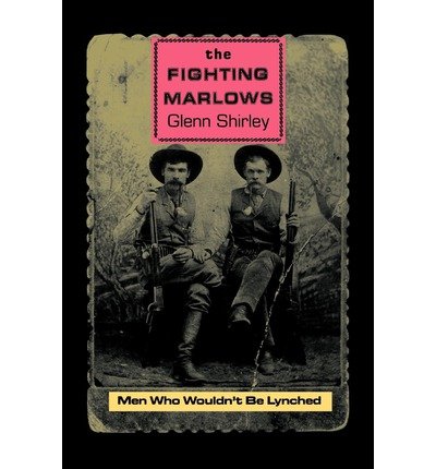[(The Fighting Marlows: Men Who Wouldn't be Lynched )] [Author: Glenn Shirley] [Aug-2010]