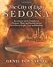 The City of Light Sedona: Revelation of the Prophecies, Purpose, Plans and Coming Manifestation of Cities of Light, Love and Healing