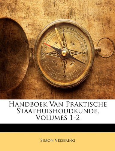 Handboek Van Praktische Staathuishoudkunde, Volumes 1-2 (Dutch Edition)