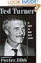 Ted Turner: It Ain't As Easy as It Looks: A Biography