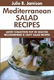 Super Delicious Mediterranean Salad Recipes: Latest Collection Top 30 Selected, Recommended And Super Tasty Mediterranean Salad Recipes