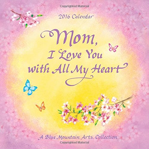 2016 Calendar: Mom, I Love You with All My Heart, by Patricia (Editor) Wayant