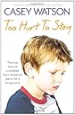 Too Hurt to Stay: The True Story of a Troubled Boy's Desperate Search for a Loving Home