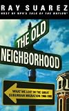 The Old Neighborhood: What We Lost in the Great Suburban Migration, 1966-1999