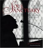 Soul Sanctuary: Images of the African American Worship Experience