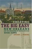 Creating the Big Easy: New Orleans And the Emergence of Modern Tourism, 1918-1945