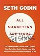 All Marketers Are Liars: The Underground Classic That Explains How Marketing Really Works--and Why Authen ticity Is the Best Marketing of All