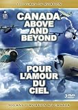 Canada Above and Beyond: 100 Years of Aviation / Pour l'amour du ciel: 100 ans d'aviation au Canada
