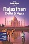 Rajasthan, Delhi & Agra: Regional Guide (Lonely Planet Rajasthan Delhi & Agra)