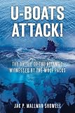 U-Boats Attack!: The Battle of the Atlantic Witnessed by the Wolf Packs