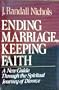 Ending Marriage, Keeping Faith: A New Guide Through the Spiritual Journey of Divorce