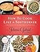 How to Cook Like a Southerner: Classic Recipes from the South's Best Down-Home Cooks