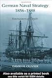 German Naval Strategy, 1856-1888: Forerunners to Tirpitz (Cass Series: Naval Policy and History)