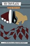 My Twp Plays: A Collection from a Uni...
