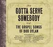 Gotta Serve Somebody: The Gospel Songs of Bob Dylan