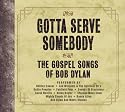 Gotta Serve Somebody: The Gospel Songs of Bob Dylan