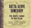 Gotta Serve Somebody: The Gospel Songs of Bob Dylan Gotta Serve Somebody: The Gospel Songs of Bob Dylan