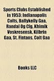 Sports Clubs Established in 1953: Indianapolis Colts, Ballykelly Gaa, Randal Óg Clg, Khimik Voskresensk, Kilbrin Gaa, St. Fintans, Colt Gaa