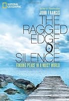 The Ragged Edge of Silence: Finding Peace in a Noisy World