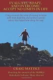 Evaluate, Adapt, And Overcome: Accept No Limits In Life: Craig recounts his story of coming to terms with total disability and outlines specific advice that helped him along the way. Image of Evaluate, Adapt, And Overcome: Accept No Limits In Life: Craig recounts his story of coming to terms with total disability and outlines specific advice that helped him along the way.