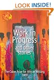 Work in Progress - And Other Stories (Caine Prize: Annual Prize for African Writing)