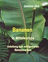 Bananen in Mitteleuropa: Anleitung zum erfolgreichen Bananenanbau