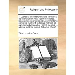 T. Lucretii Cari de Rerum Natura Libros Sex, Ad Exemplarium Mss. Fidem Recensitos, Longe Emendatiores Reddidit, Commentariis Perpetuis Illustravit, In