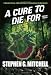 A Cure to Die For: A Medical Thriller