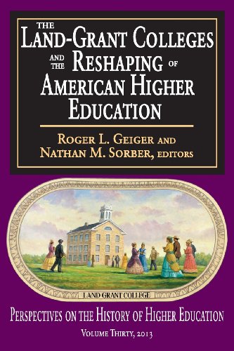 The Land-Grant Colleges and the Reshaping of American Higher Education (Perspectives on the History of Higher Education)