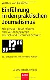 Einf&uuml;hrung in den praktischen Journalismus: 18., erweiterte und aktualisierte Auflage: Mit genauer Beschreibung aller Ausbildungswege Deutschland &Ouml;sterreich Schweiz - Walther von La Roche