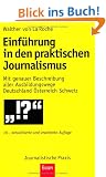 Einf�hrung in den praktischen Journalismus: 18., erweiterte und aktualisierte Auflage: Mit genauer Beschreibung aller Ausbildungswege Deutschland �sterreich Schweiz