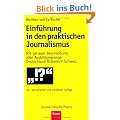 Einf�hrung in den praktischen Journalismus: 18., erweiterte und aktualisierte Auflage: Mit genauer Beschreibung aller Ausbildungswege Deutschland �sterreich Schweiz