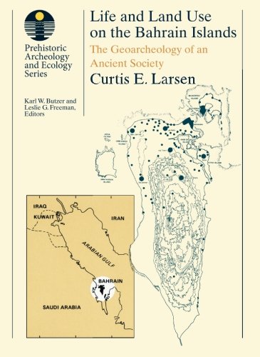Life and Land Use on the Bahrain Islands: The Geoarchaeology of an Ancient Society (Prehistoric Archeology and Ecology series)
