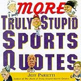 More Truly Stupid Sports Quotes